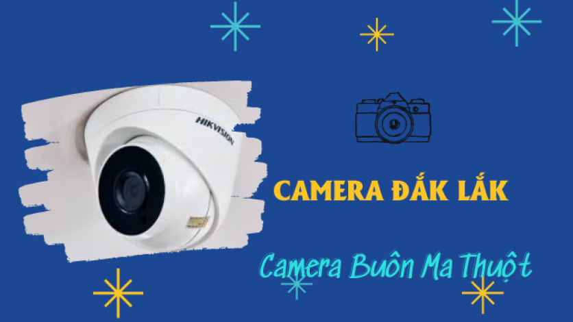 Top 3 dịch vụ lắp đặt camera Wifi giá rẻ Buôn Ma Thuột, Đắk Lắk