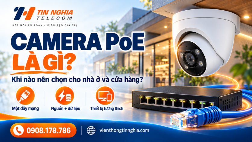 Camera PoE Là Gì? Khi Nào Nên Chọn Cho Nhà Ở Và Cửa Hàng?