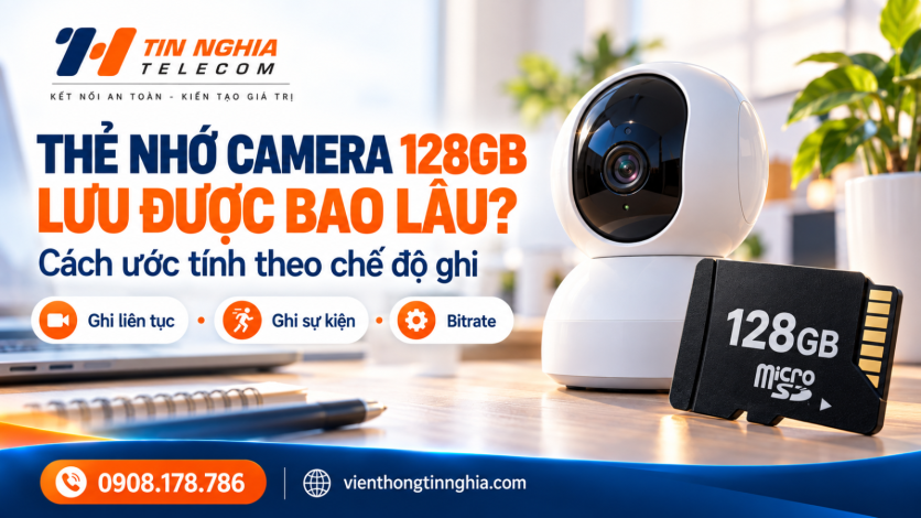 Thẻ Nhớ Camera 128GB Lưu Được Bao Lâu? Cách Ước Tính Theo Chế Độ Ghi